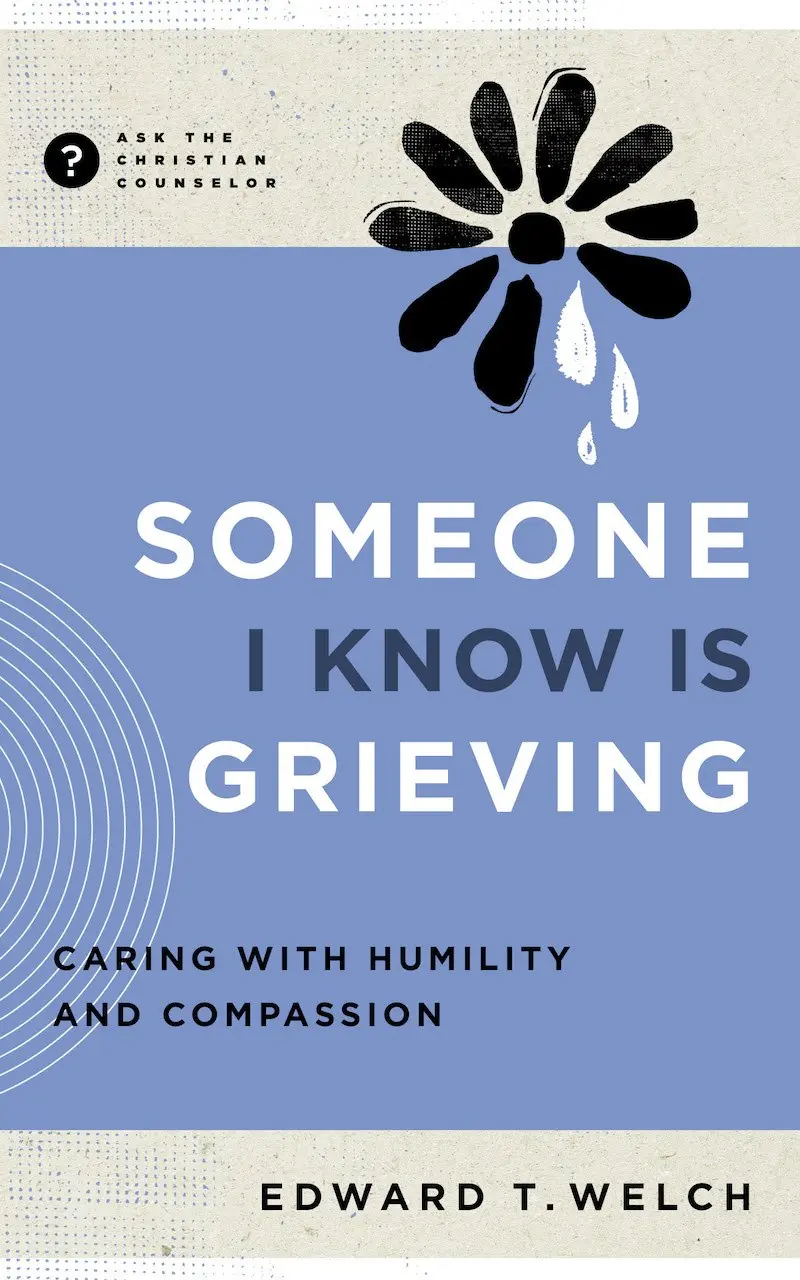 Book cover for Someone I Know Is Grieving: Responding with Humility and Compassion