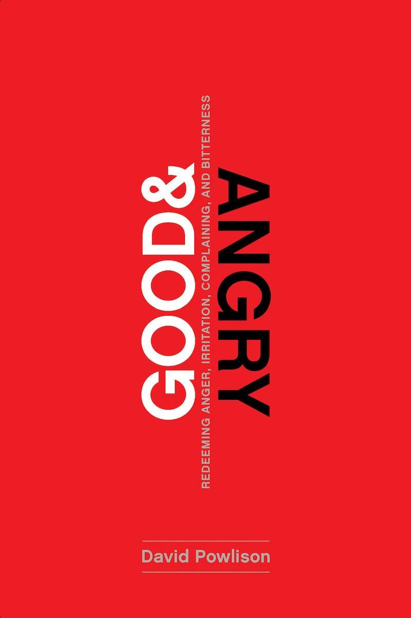 Good and Angry: Redeeming Anger, Irritation, Complaining and Bitterness Featured Image