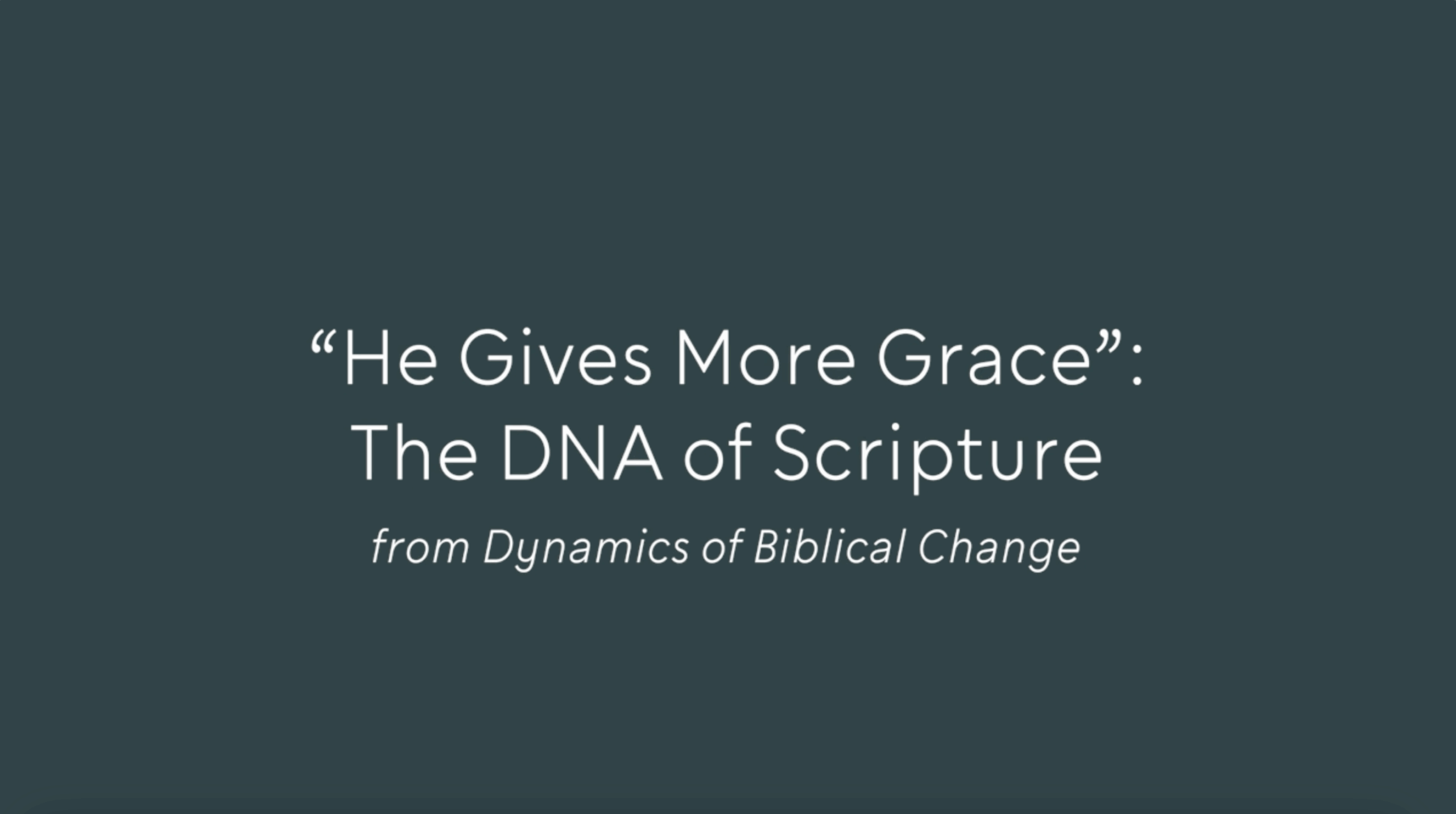 “He Gives More Grace”: Dynamics of Biblical Change Featured Image