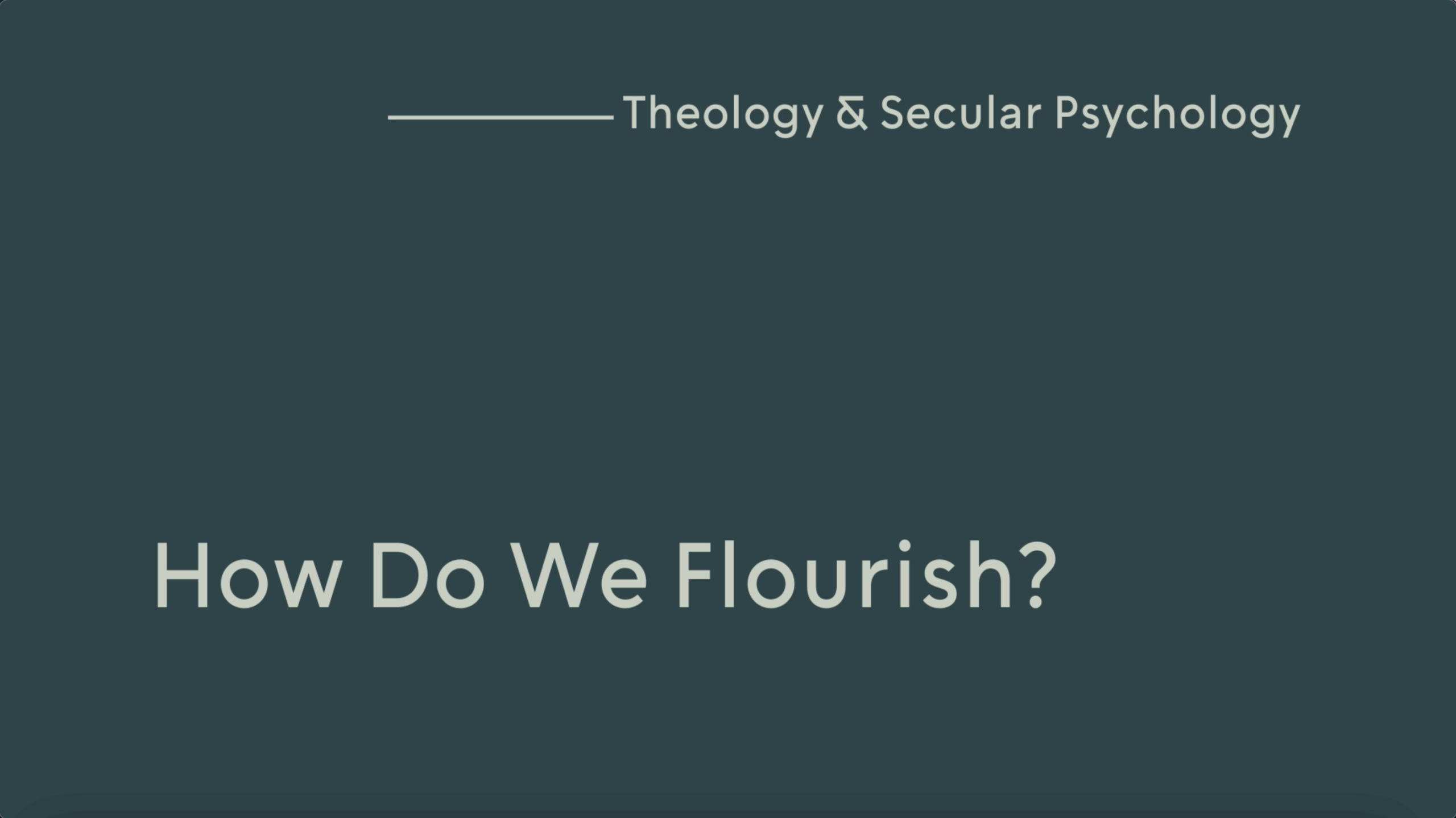 How Do We Flourish? | Lecture from Theology &amp; Secular Psychology Featured Image