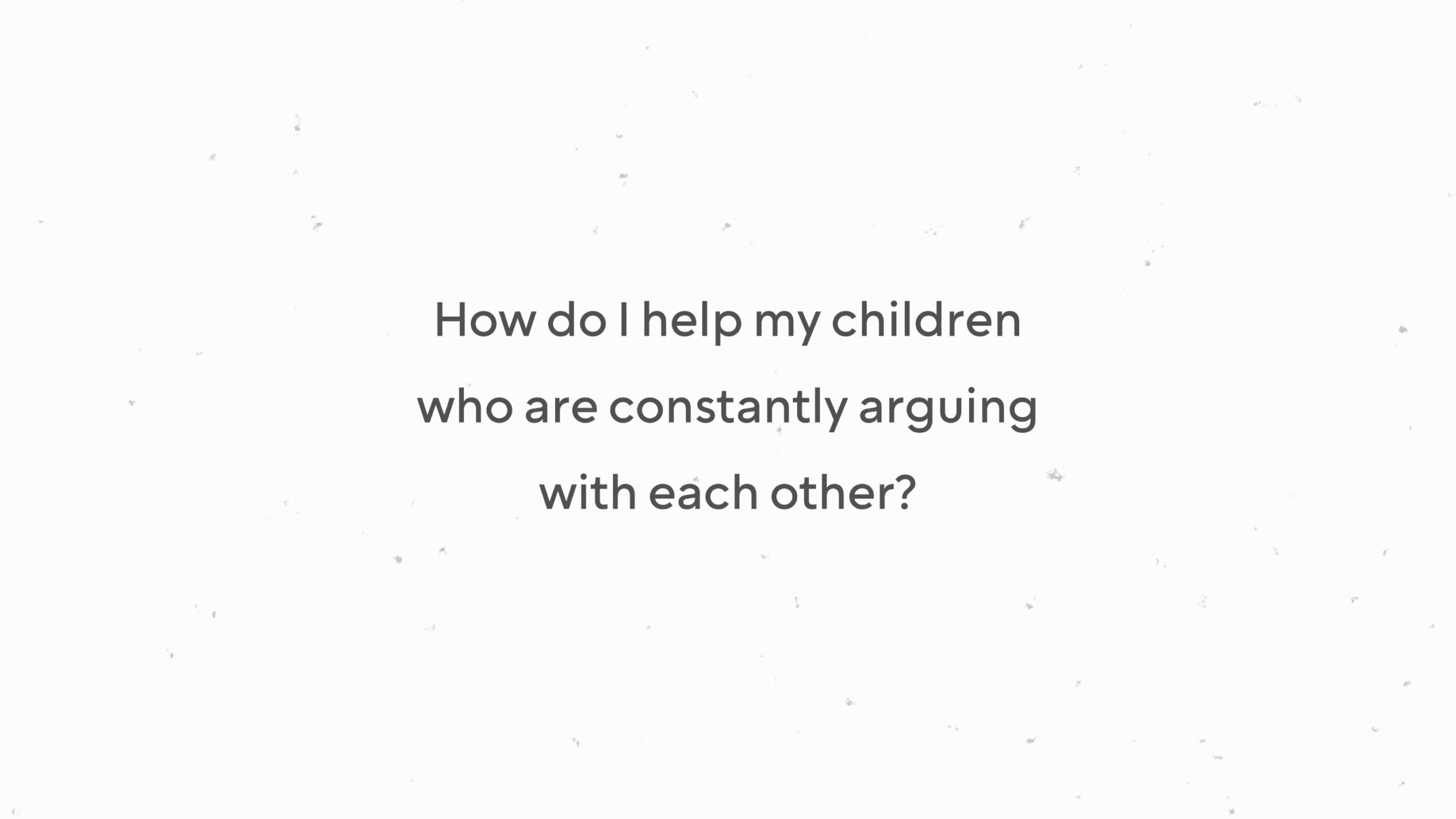 How do I help my children who are constantly arguing with each other?