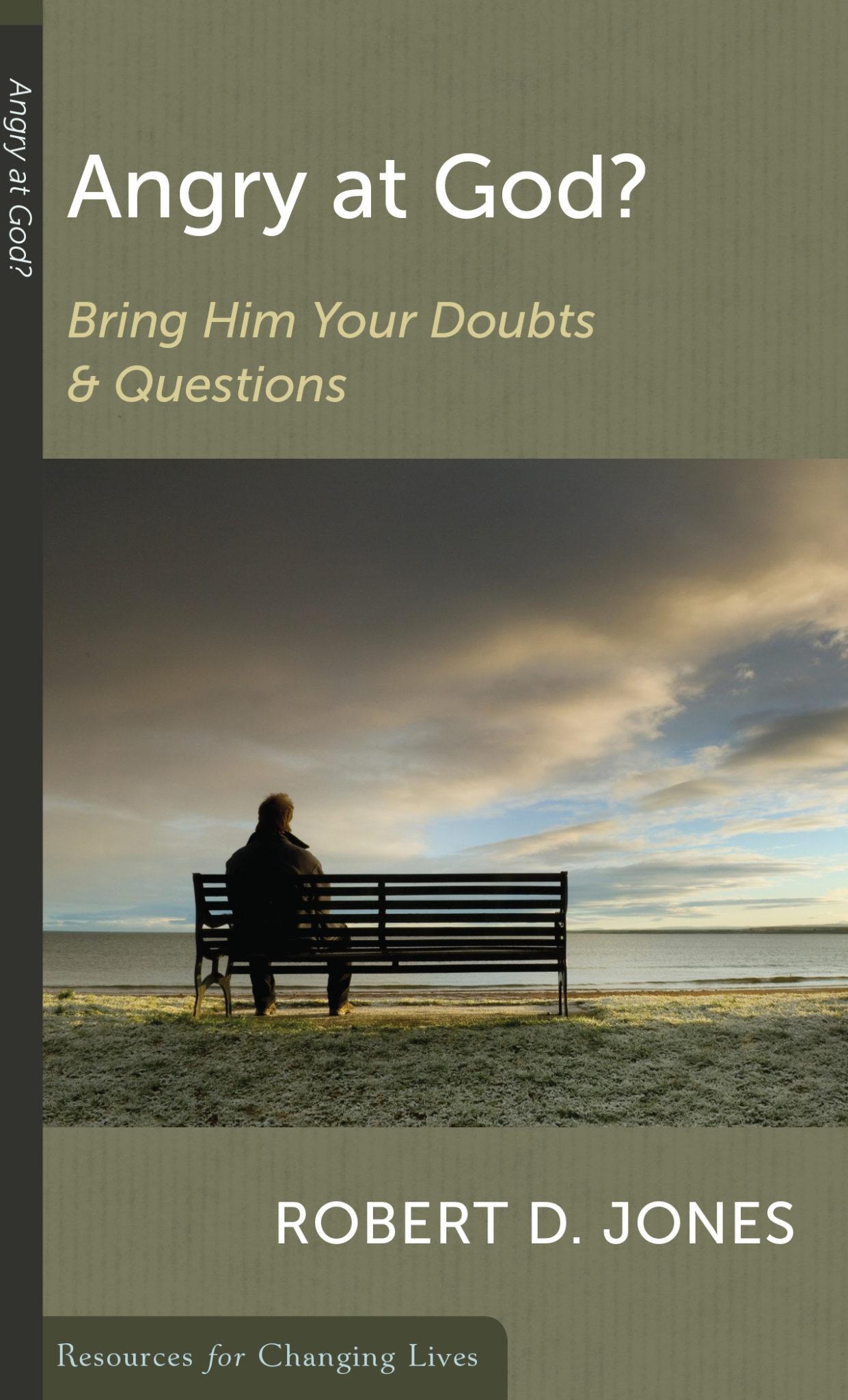 Angry at God: Bring Him Your Doubts & Questions