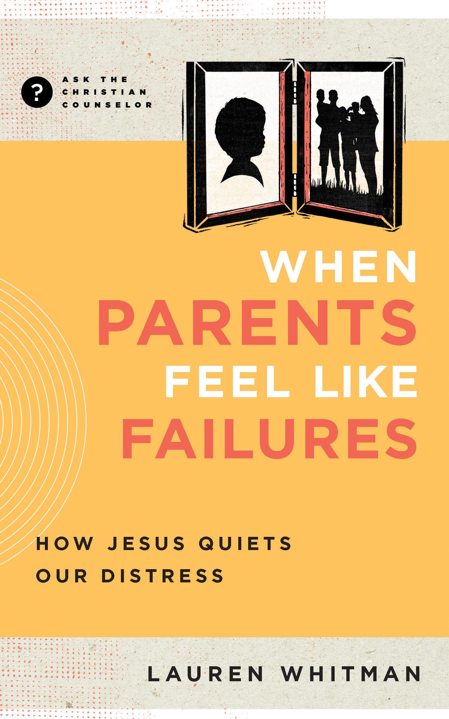 When Parents Feel Like Failures: How Jesus Quiets Our Distress Featured Image