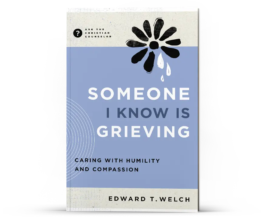 Someone I Know Is Grieving: Responding with Humility & Compassion