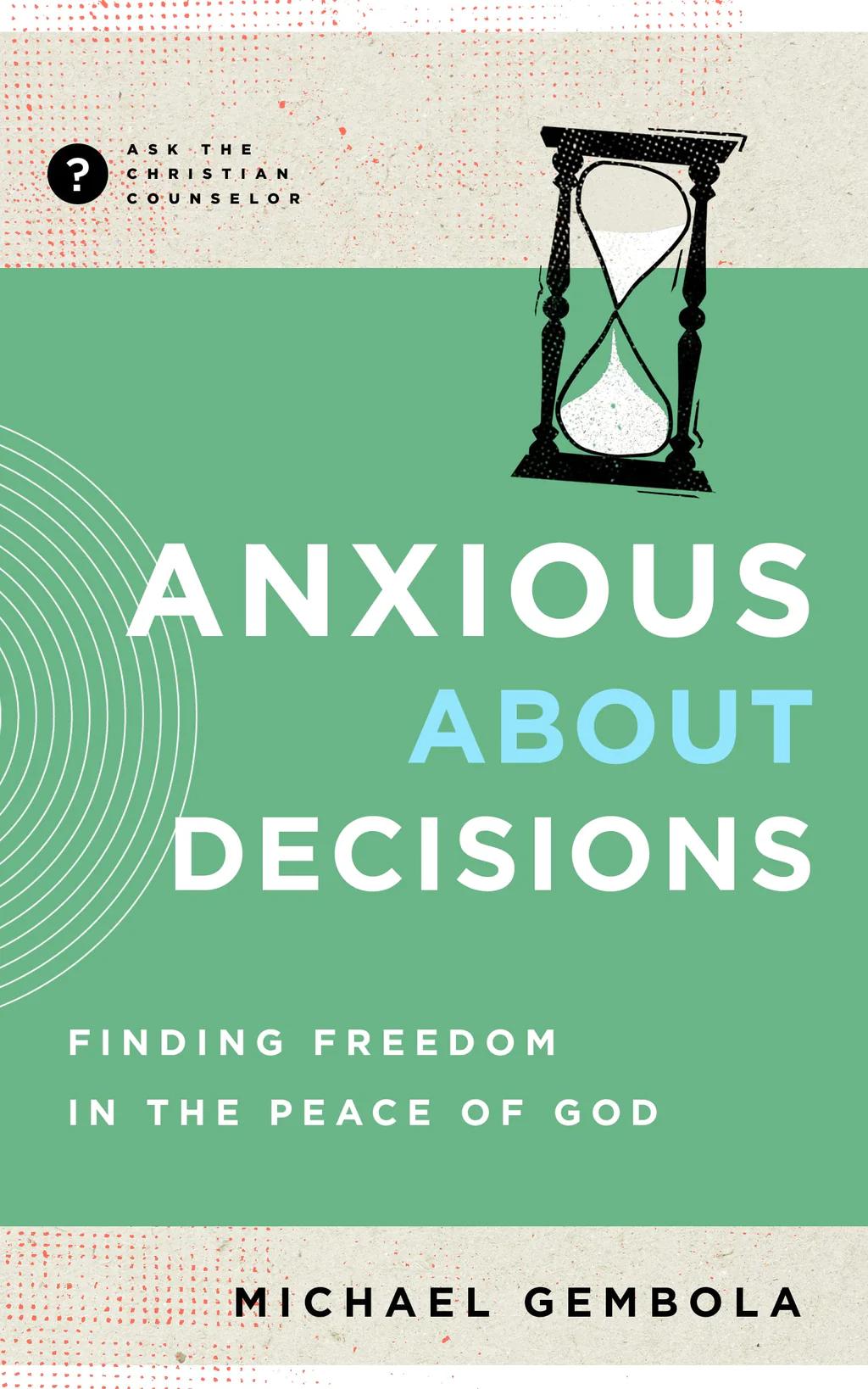 Book cover for Anxious about Decisions: Finding Freedom in the Peace of God Anxious about Decisions
