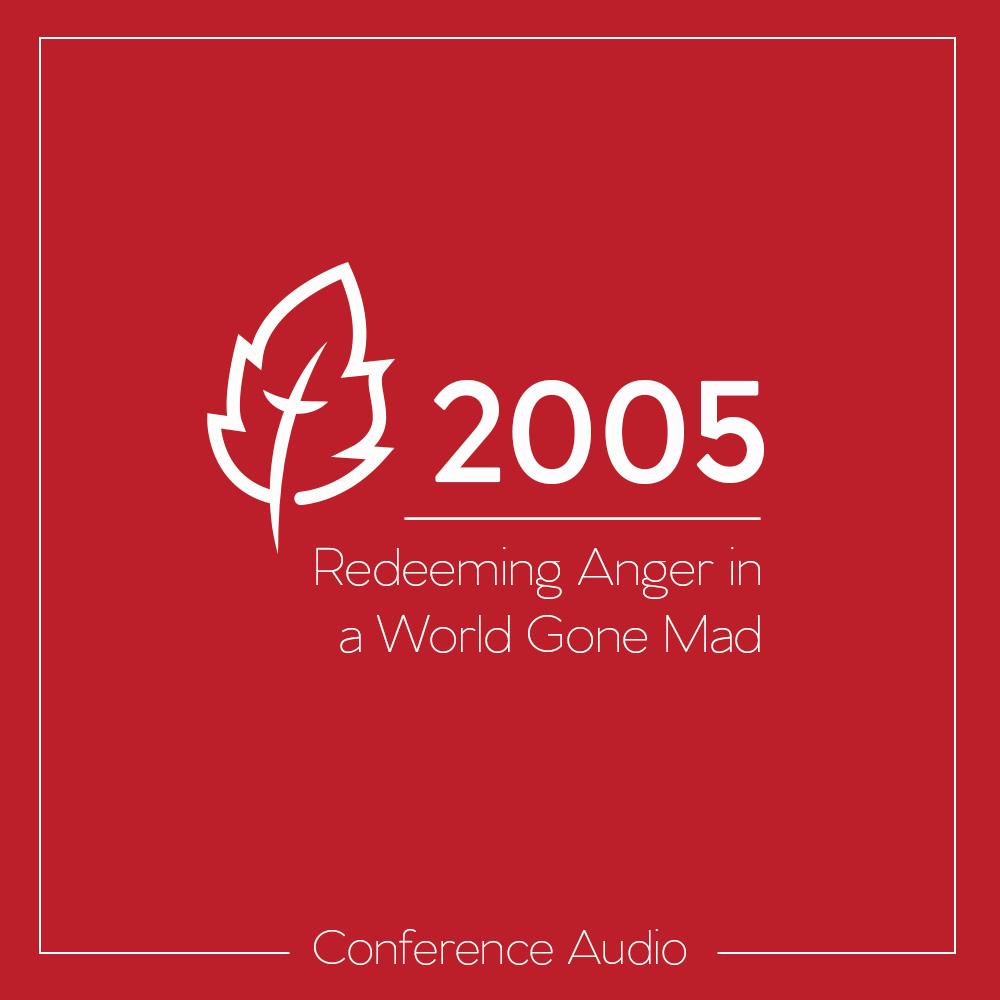 Featured image for Redeeming Anger in a World Gone Mad: 2005 National Conference Download